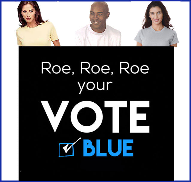 Buy ash Roe, Roe, Roe Your Vote Tee
