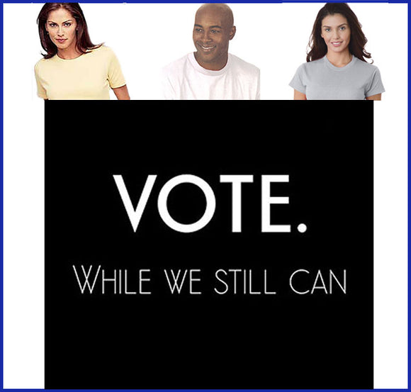 Vote While We Still Can Tee